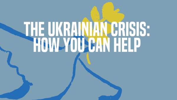 THE UKRAINIAN CRISIS: HOW YOU CAN HELP